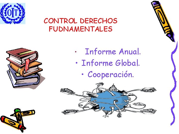 CONTROL DERECHOS FUDNAMENTALES Informe Anual. • Informe Global. • Cooperación. • 