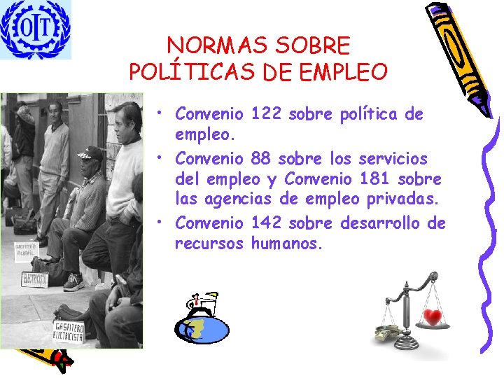 NORMAS SOBRE POLÍTICAS DE EMPLEO • Convenio 122 sobre política de empleo. • Convenio