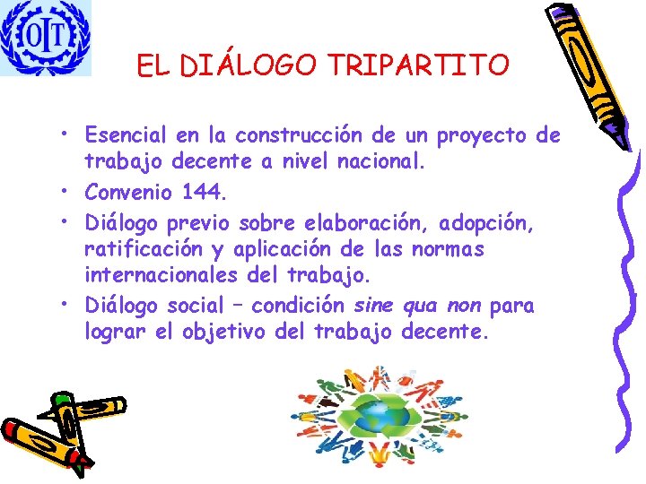 EL DIÁLOGO TRIPARTITO • Esencial en la construcción de un proyecto de trabajo decente