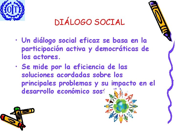 DIÁLOGO SOCIAL • Un diálogo social eficaz se basa en la participación activa y
