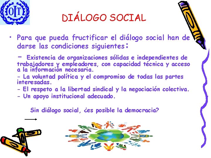 DIÁLOGO SOCIAL • Para que pueda fructificar el diálogo social han de darse las