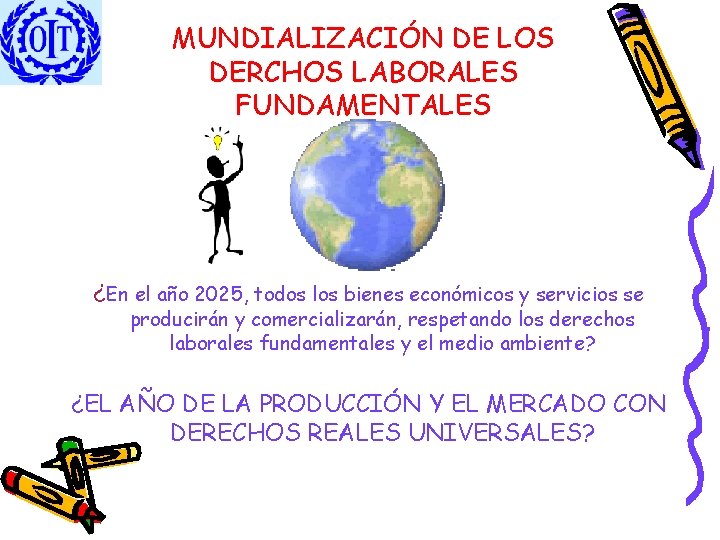 MUNDIALIZACIÓN DE LOS DERCHOS LABORALES FUNDAMENTALES ¿En el año 2025, todos los bienes económicos