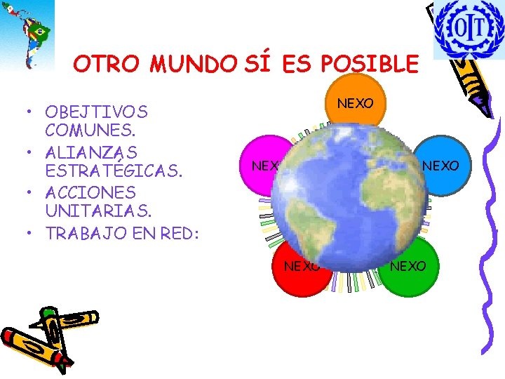 OTRO MUNDO SÍ ES POSIBLE • OBEJTIVOS COMUNES. • ALIANZAS ESTRATÉGICAS. • ACCIONES UNITARIAS.