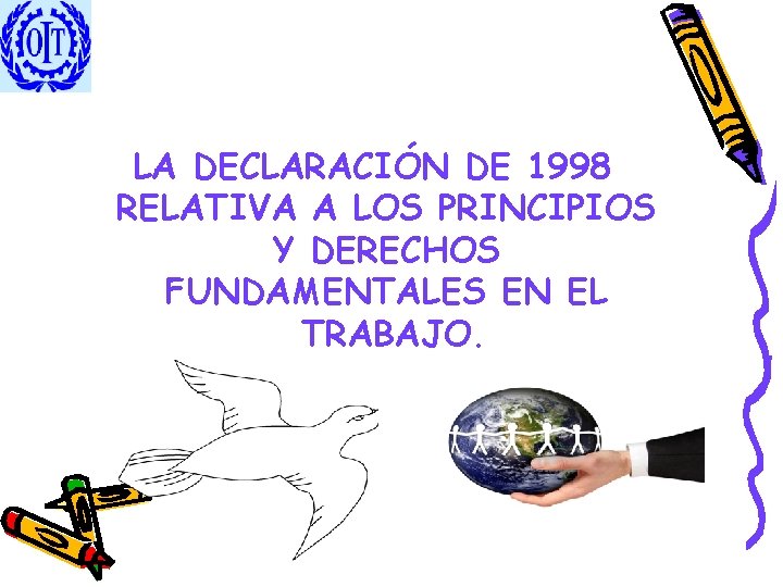 LA DECLARACIÓN DE 1998 RELATIVA A LOS PRINCIPIOS Y DERECHOS FUNDAMENTALES EN EL TRABAJO.