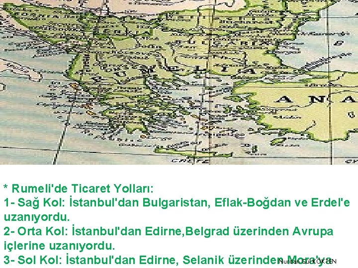 * Rumeli'de Ticaret Yolları: 1 - Sağ Kol: İstanbul'dan Bulgaristan, Eflak-Boğdan ve Erdel'e uzanıyordu.