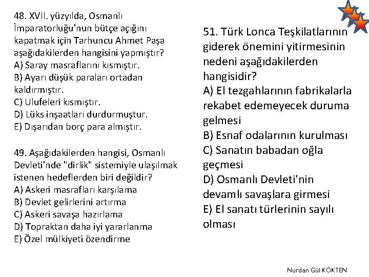 48. XVII. yüzyılda, Osmanlı İmparatorluğu'nun bütçe açığını kapatmak için Tarhuncu Ahmet Paşa aşağıdakilerden hangisini