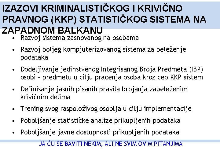 IZAZOVI KRIMINALISTIČKOG I KRIVIČNO PRAVNOG (KKP) STATISTIČKOG SISTEMA NA ZAPADNOM BALKANU • Razvoj sistema
