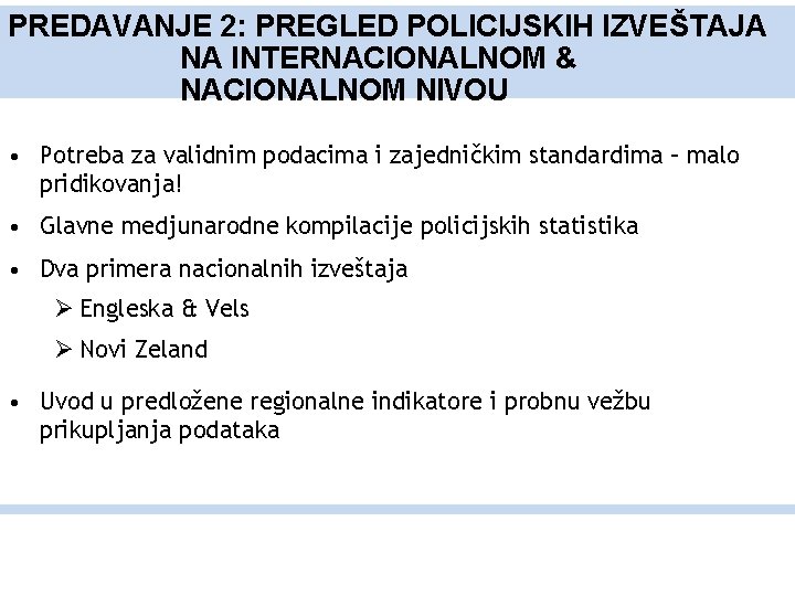 PREDAVANJE 2: PREGLED POLICIJSKIH IZVEŠTAJA NA INTERNACIONALNOM & NACIONALNOM NIVOU • Potreba za validnim