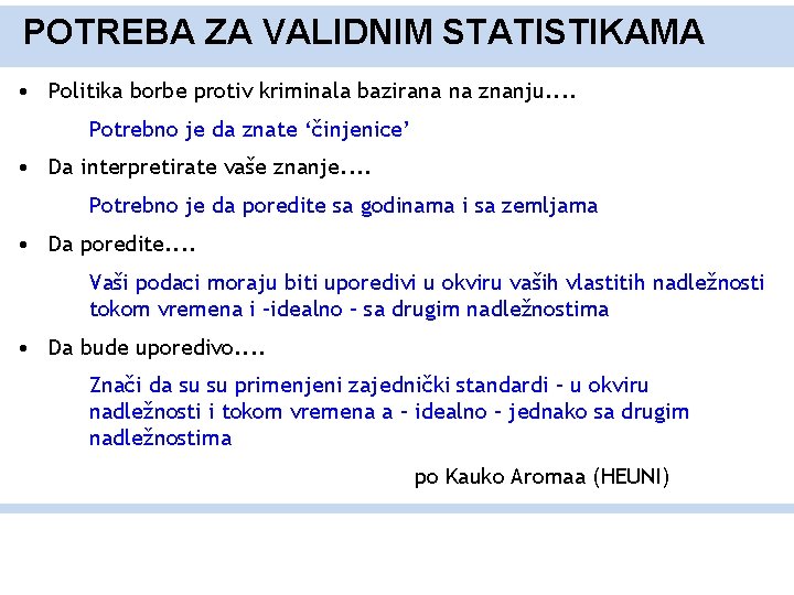 POTREBA ZA VALIDNIM STATISTIKAMA • Politika borbe protiv kriminala bazirana na znanju. . Potrebno