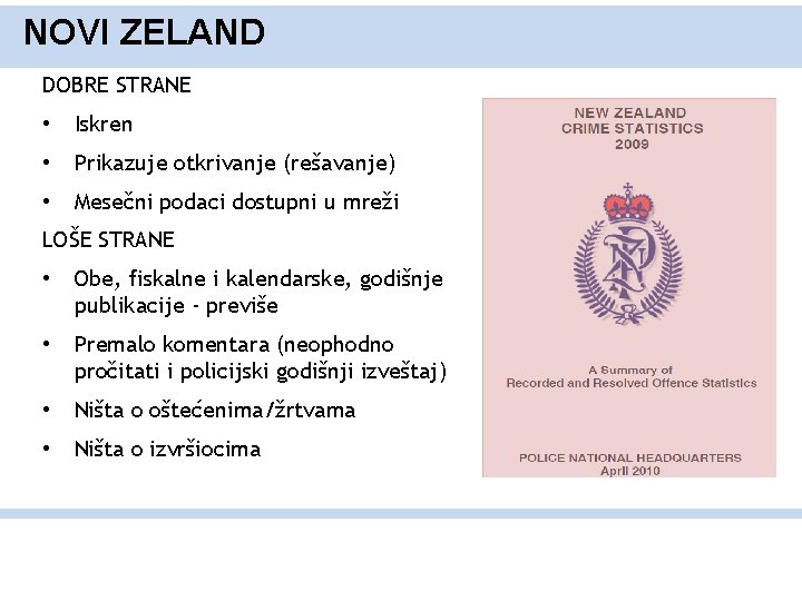 NOVI ZELAND DOBRE STRANE • Iskren • Prikazuje otkrivanje (rešavanje) • Mesečni podaci dostupni