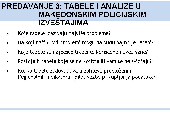 PREDAVANJE 3: TABELE I ANALIZE U MAKEDONSKIM POLICIJSKIM IZVEŠTAJIMA • Koje tabele izazivaju najviše