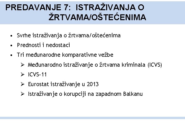 PREDAVANJE 7: ISTRAŽIVANJA O ŽRTVAMA/OŠTEĆENIMA • Svrhe istraživanja o žrtvama/oštećenima • Prednosti i nedostaci