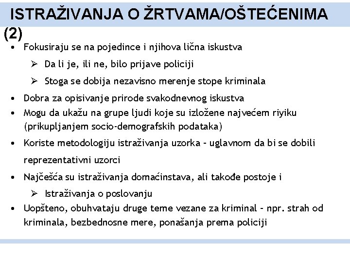 ISTRAŽIVANJA O ŽRTVAMA/OŠTEĆENIMA (2) • Fokusiraju se na pojedince i njihova lična iskustva Ø