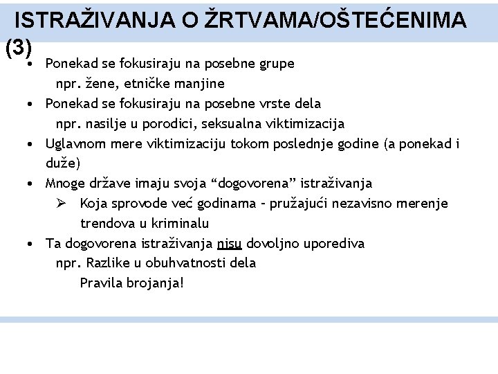 ISTRAŽIVANJA O ŽRTVAMA/OŠTEĆENIMA (3) • Ponekad se fokusiraju na posebne grupe npr. žene, etničke