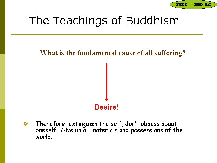 2500 – 250 BC The Teachings of Buddhism What is the fundamental cause of