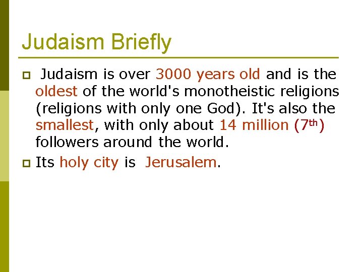 Judaism Briefly Judaism is over 3000 years old and is the oldest of the