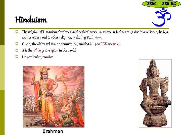 2500 – 250 BC Hinduism p p The religion of Hinduism developed and evolved