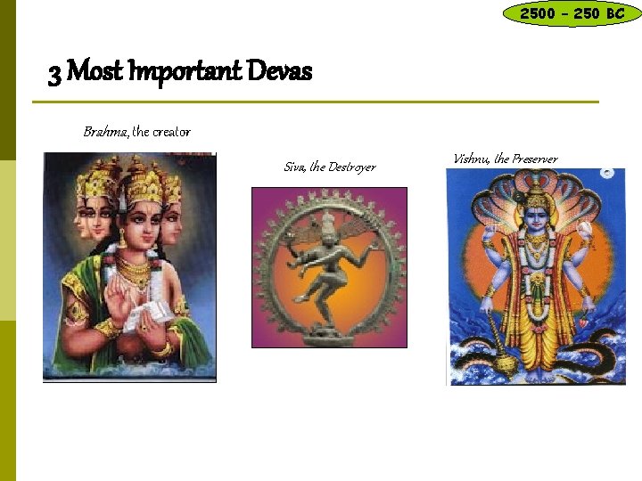 Who do Hindus worship? – 3 Most Important Devas 2500 – 250 BC Brahma,