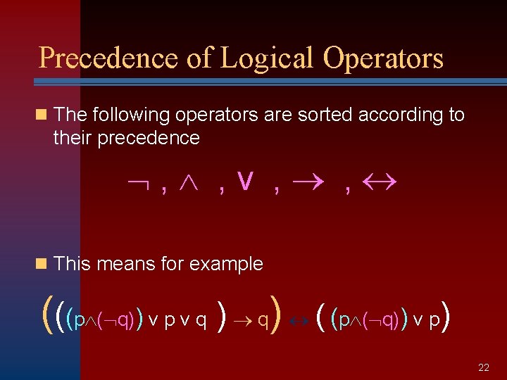 Precedence of Logical Operators n The following operators are sorted according to their precedence