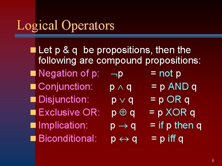 Logical Operators n Let p & q be propositions, then the following are compound