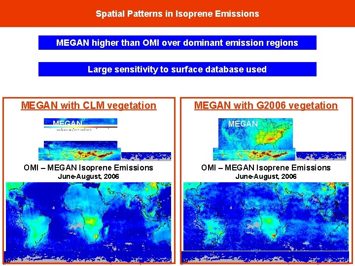 Spatial Patterns in Isoprene Emissions MEGAN higher than OMI over dominant emission regions Large Spatial Patterns in Isoprene Emissions MEGAN higher than OMI over dominant emission regions Large