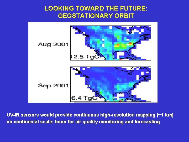 LOOKING TOWARD THE FUTURE: GEOSTATIONARY ORBIT UV-IR sensors would provide continuous high-resolution mapping (~1 LOOKING TOWARD THE FUTURE: GEOSTATIONARY ORBIT UV-IR sensors would provide continuous high-resolution mapping (~1