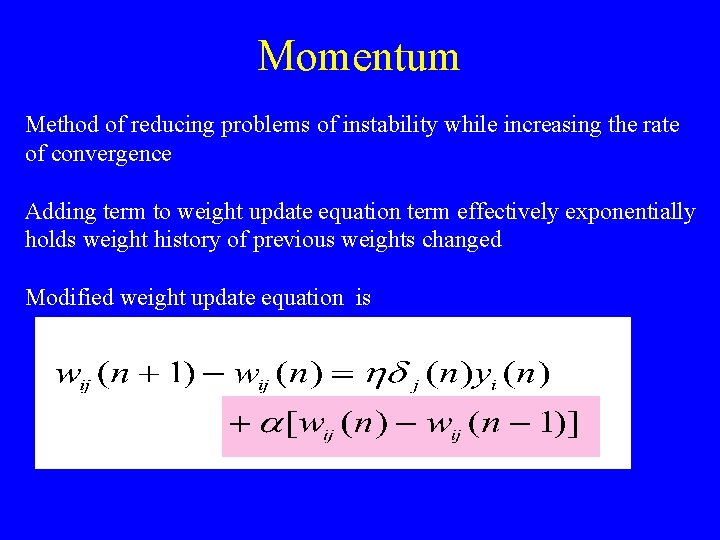 Momentum Method of reducing problems of instability while increasing the rate of convergence Adding