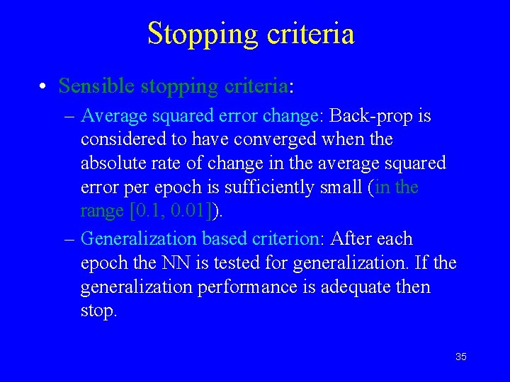 Stopping criteria • Sensible stopping criteria: – Average squared error change: Back-prop is considered