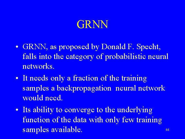 GRNN • GRNN, as proposed by Donald F. Specht, falls into the category of