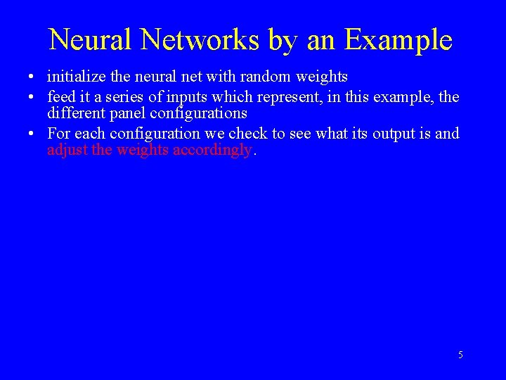 Neural Networks by an Example • initialize the neural net with random weights •