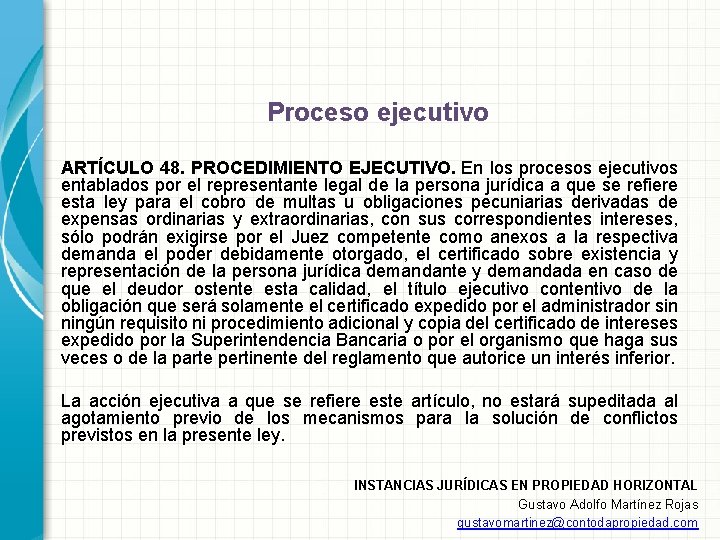 Proceso ejecutivo ARTÍCULO 48. PROCEDIMIENTO EJECUTIVO. En los procesos ejecutivos entablados por el representante