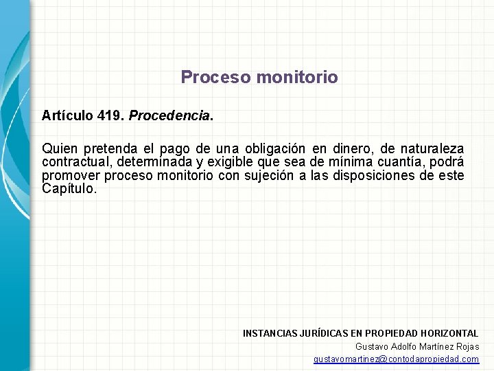 Proceso monitorio Artículo 419. Procedencia. Quien pretenda el pago de una obligación en dinero,