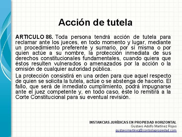 Acción de tutela ARTICULO 86. Toda persona tendrá acción de tutela para reclamar ante