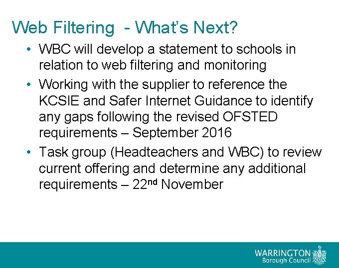 Web Filtering - What’s Next? • WBC will develop a statement to schools in