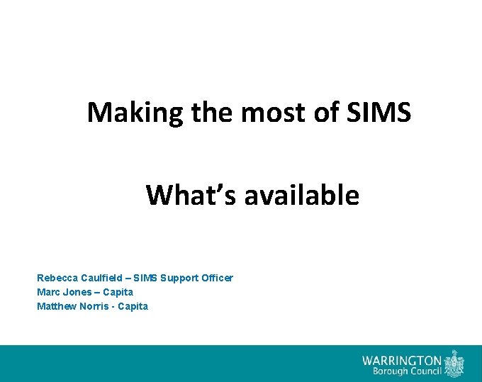 Making the most of SIMS What’s available Rebecca Caulfield – SIMS Support Officer Marc