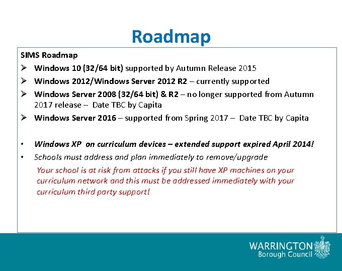 Roadmap SIMS Roadmap Ø Windows 10 (32/64 bit) supported by Autumn Release 2015 Ø