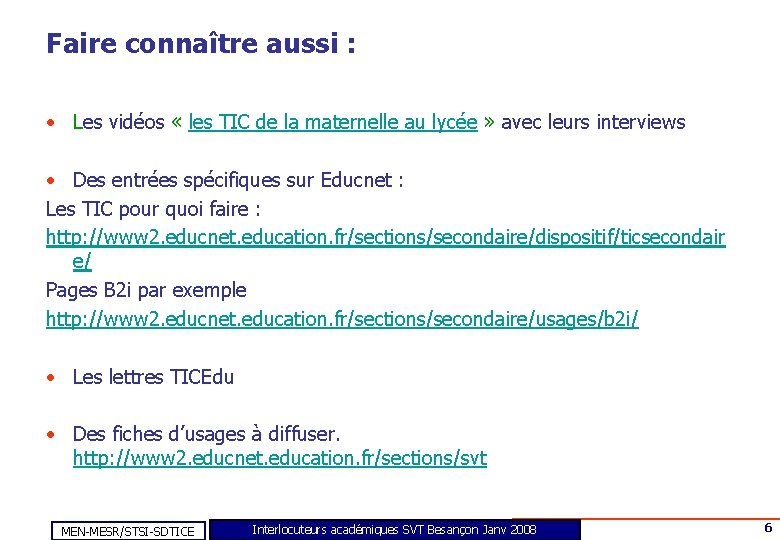Faire connaître aussi : • Les vidéos « les TIC de la maternelle au