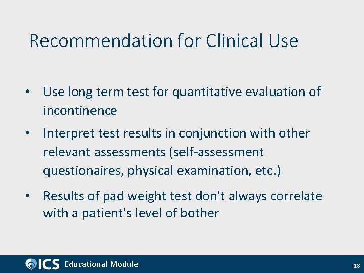 Recommendation for Clinical Use • Use long term test for quantitative evaluation of incontinence