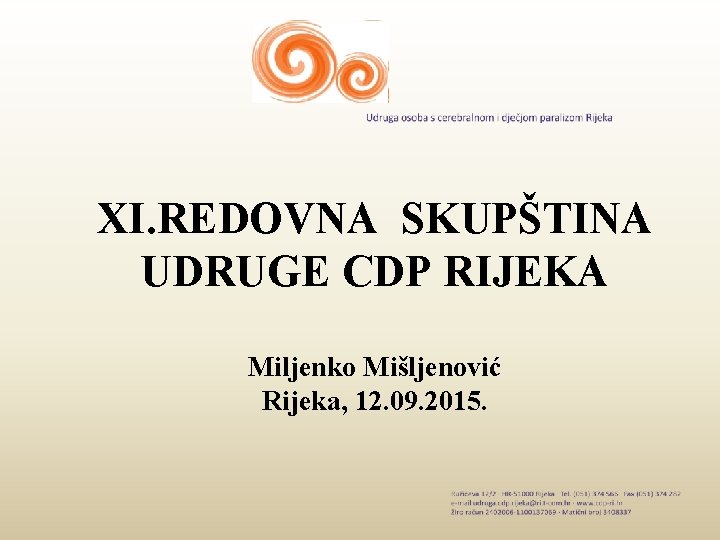 XI. REDOVNA SKUPŠTINA UDRUGE CDP RIJEKA Miljenko Mišljenović Rijeka, 12. 09. 2015. 