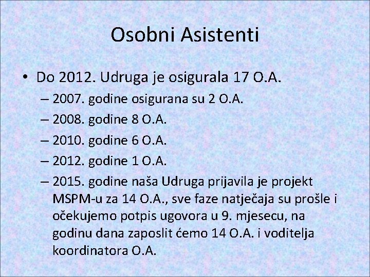 Osobni Asistenti • Do 2012. Udruga je osigurala 17 O. A. – 2007. godine