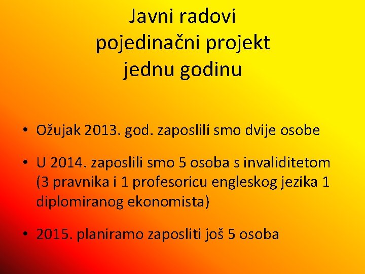 Javni radovi pojedinačni projekt jednu godinu • Ožujak 2013. god. zaposlili smo dvije osobe