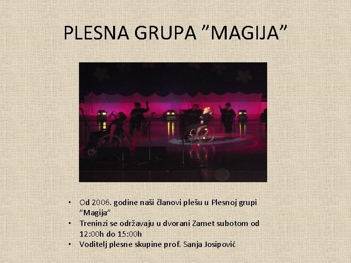 PLESNA GRUPA ”MAGIJA” • Od 2006. godine naši članovi plešu u Plesnoj grupi ”Magija”