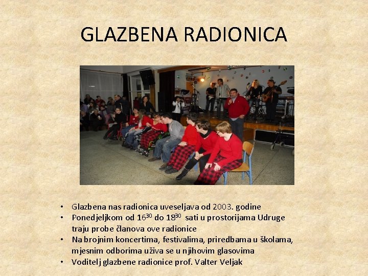 GLAZBENA RADIONICA • Glazbena nas radionica uveseljava od 2003. godine • Ponedjeljkom od 1630