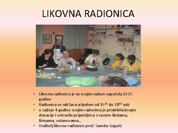 LIKOVNA RADIONICA • Likovna radionica je sa svojim radom započela 1997. godine • Radionica