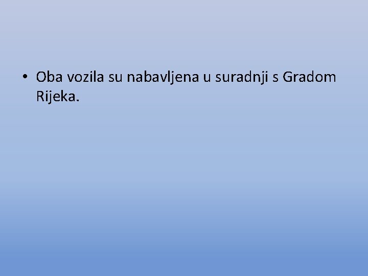  • Oba vozila su nabavljena u suradnji s Gradom Rijeka. 