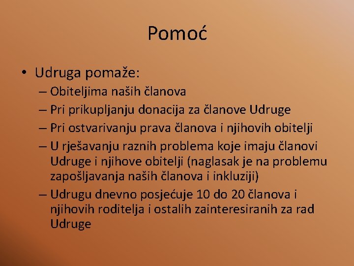 Pomoć • Udruga pomaže: – Obiteljima naših članova – Pri prikupljanju donacija za članove