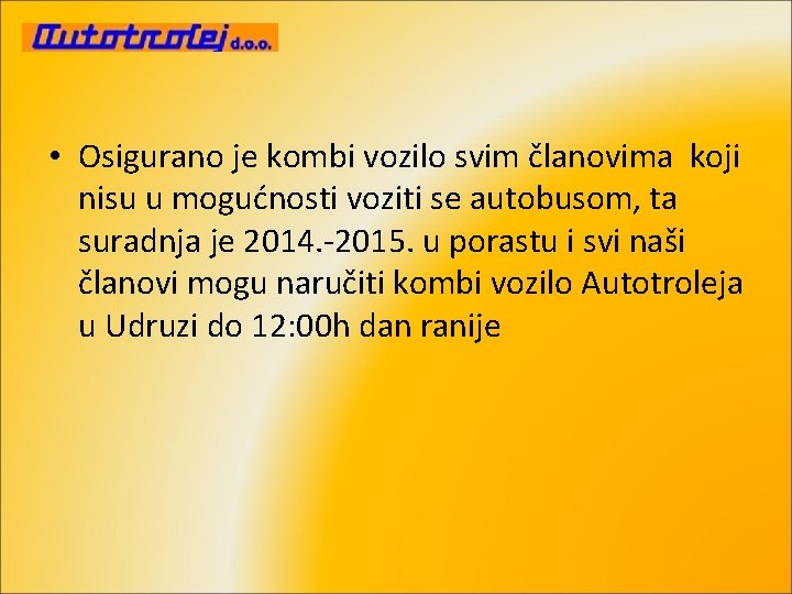  • Osigurano je kombi vozilo svim članovima koji nisu u mogućnosti voziti se