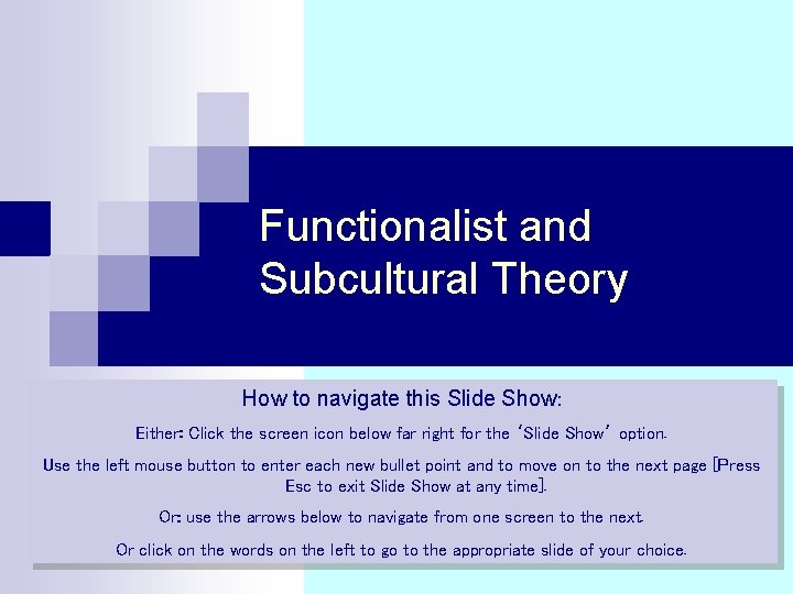 Functionalist and Subcultural Theory How to navigate this Slide Show: Either: Click the screen