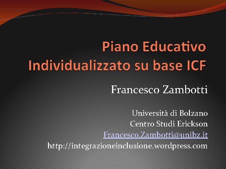 Francesco Zambotti Università di Bolzano Centro Studi Erickson Francesco. Zambotti@unibz. it http: //integrazioneinclusione. wordpress.
