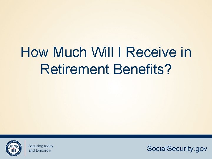 How Much Will I Receive in Retirement Benefits? Social. Security. gov 